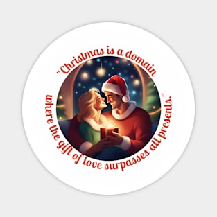 "Christmas Is A Domain Where The Gift Of Love Surpasses All Presents." Magnet